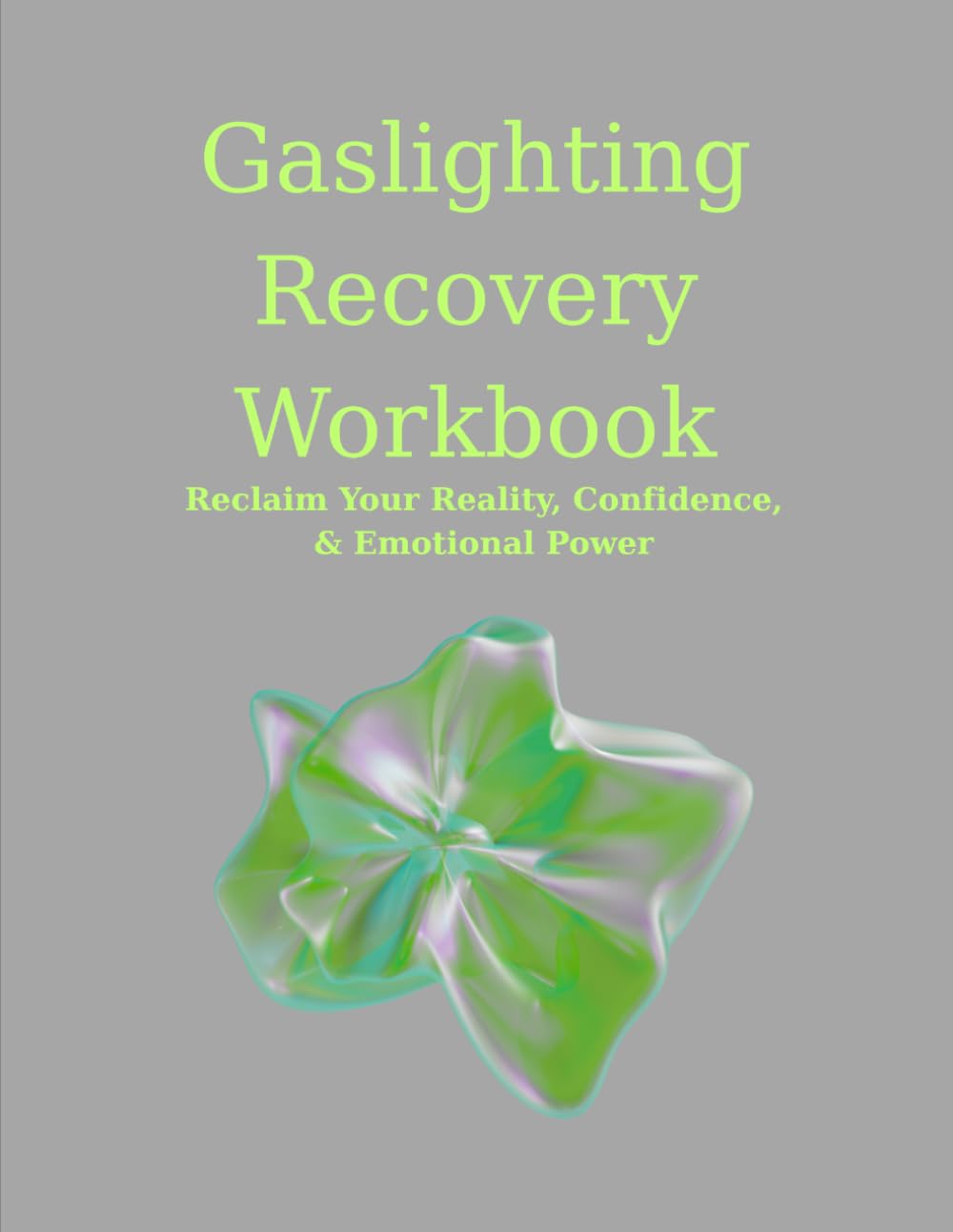 Gaslighting Recovery: Reclaim Your Reality, Confidence and Emotional Power