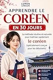 Apprendre le Coréen en 30 Jours: La méthode intuitive et naturelle pour maîtriser rapidement le coréen (spécialement conçue pour les débutants)