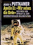 Apollo 11: "Wir sehen die Erde": Der Weg von Apollo 11 zur internationalen Raumstation - Jesco von Puttkamer 