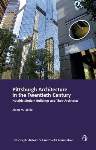 Pittsburgh Architecture in the Twentieth Century: Notable Modern Buildings and