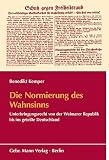 Die Normierung des Wahnsinns: Unterbringungsrecht von der Weimarer Republik bis ins geteilte Deutschland (Schriften des Bundesarchivs - Sonderreihe ... Behörden und der Nationalsozialismus«)