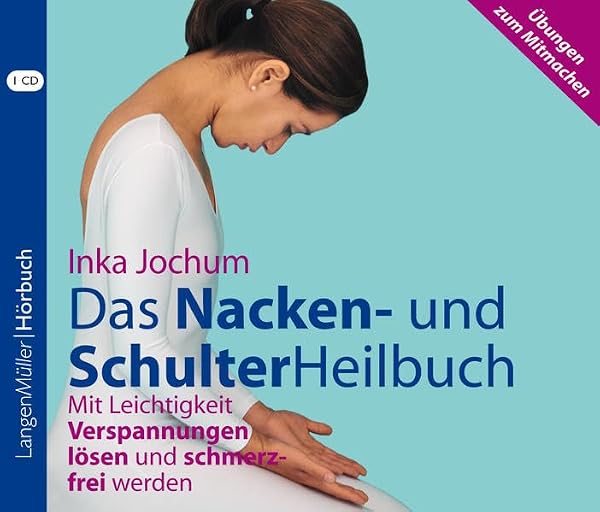 Das Nacken- und SchulterHeilbuch: Mit Leichtigkeit Verspannungen lösen und schmerzfrei werden