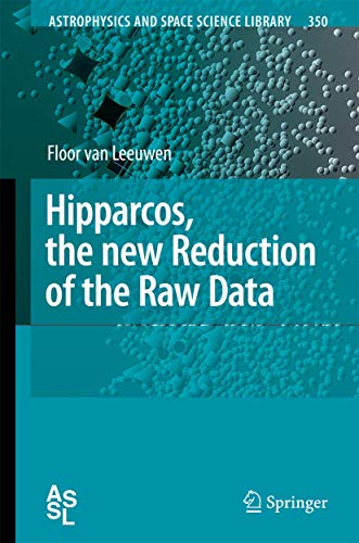 Hipparcos, the New Reduction of the Raw Data (Astrophysics and Space Science Library, 350)