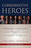 Conservative Heroes: Fourteen Leaders Who Shaped America, from Jefferson to Reagan