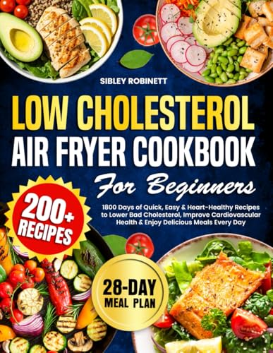 Low Cholesterol Air Fryer Cookbook for Beginners: 1800 Days of Quick, Easy & Heart-Healthy Recipes to Lower Bad Cholesterol, Improve Cardiovascular ... Meals Every Day | Include 28-Day Meal Plan image 2