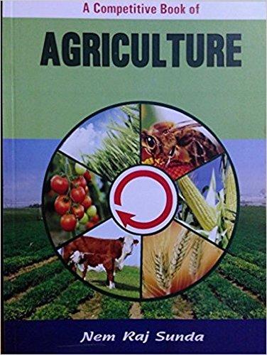 A Competitive Book of Agriculture for UPSC, PSCs ARS/SRF/JRF, Pre PG & Ph.D. Entrance