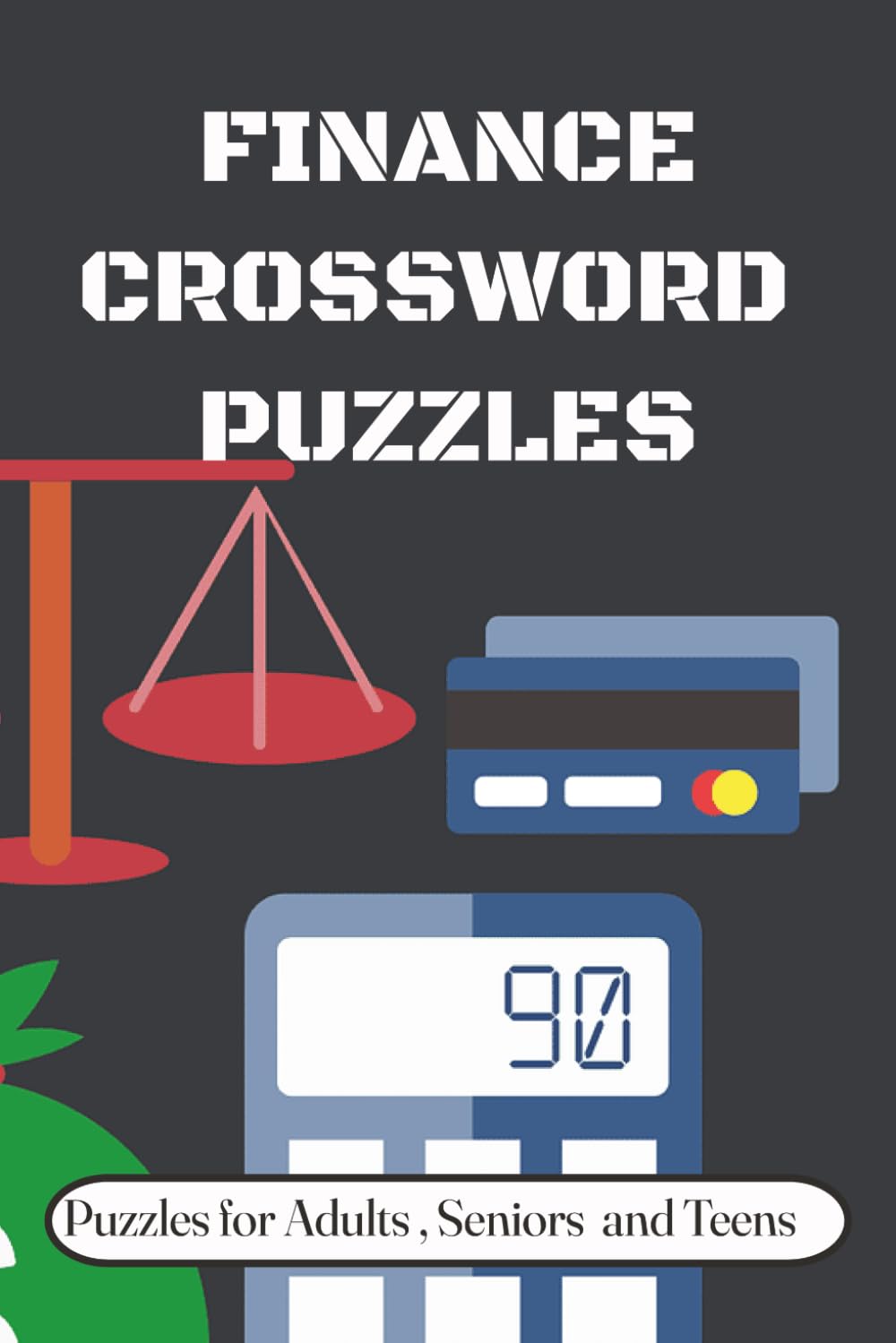 FINANCE CROSSWORD PUZZLES: Crossword Puzzles with Easy to Read Print about Finance, Investing and Banking and more | 6 x 9 inches,120 pages| 50+ Puzzles... Gifts for Vacations, Holidays and Relaxation