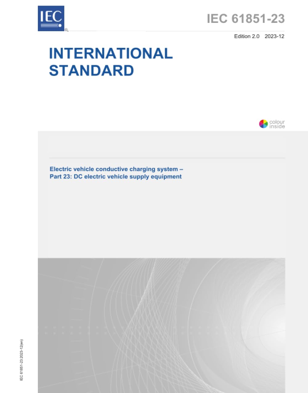 IEC 61851-23 Ed. 2.0 it:2023, Seconda Edizione: Sistema di ricarica conduttiva per veicoli elettrici - Parte 23: Attrezzatura per la fornitura di veicoli elettrici CC