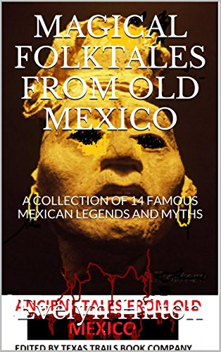 MAGICAL FOLKTALES FROM OLD MEXICO: A COLLECTION OF 14 FAMOUS MEXICAN LEGENDS AND MYTHS (English Edition)