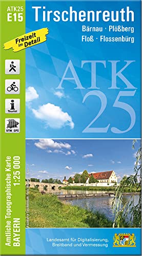 ATK25-E15 Tirschenreuth (Amtliche Topographische Karte 1:25000): Bärnau, Plößberg, Floß, Flossenbürg (ATK25 Amtliche Topographische Karte 1:25000 Bayern)