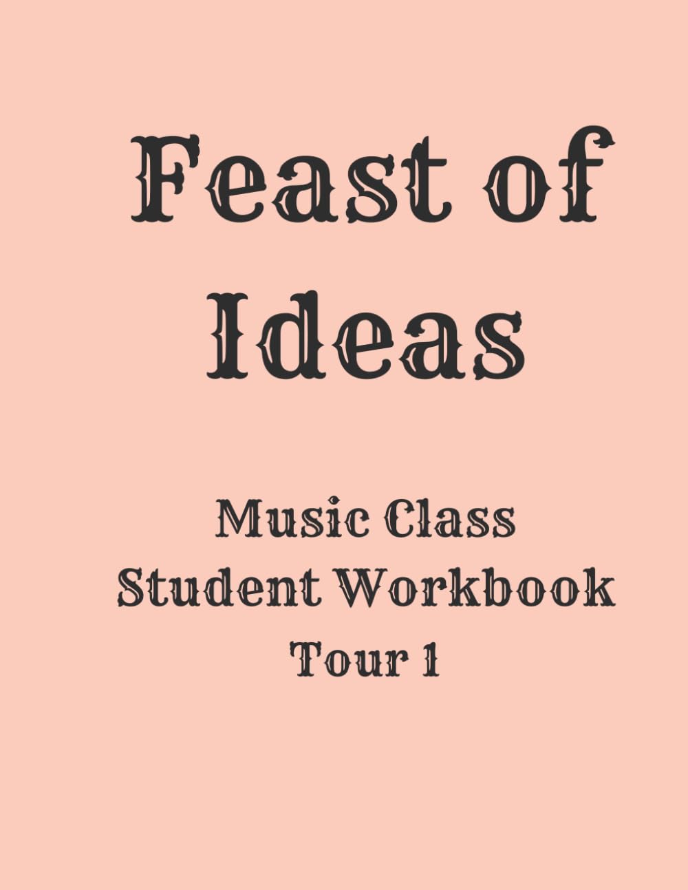 Feast of Ideas Music Class Student Workbook Tour 1: Listening Activities, Time & Place, and Composer Connections (Feast of Ideas Tour 1)