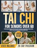 Tai Chi for Seniors Over 60: A 4-Week Illustrated Program with 1 Exercise a Day to Stay Independent, Regain Balance, Relieve Joint Pain, and More ... with Step-by-Step Exercises & Video Tutorials