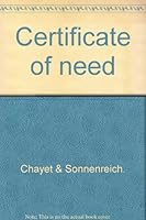 Certificate of Need: An Expanding Regulatory Concept: a compilation and Analysis of federal and state Laws and Procedures B0006DC59A Book Cover
