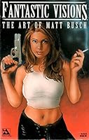 Fantastic Visions The Art Of Matt Busch 097067841X Book Cover