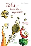 Tofu - fantastisch vegetarisch