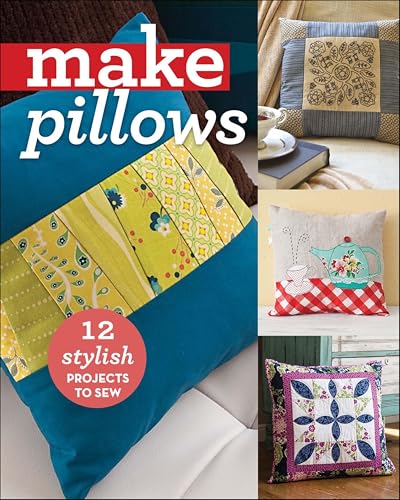 Make Pillows: 12 Stylish Projects to Sew