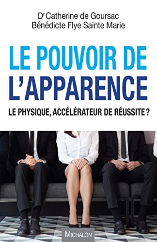 Amazon Com Le Pouvoir De L Apparence Le Physique Accelerateur De Reussite French Edition Ebook De Goursac Catherine Flye Sainte Marie Benedicte Kindle Store
