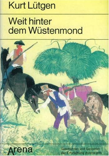Australien-Saga / Weit hinter dem Wüstenmond: Geschichten und Gestalten der Erforschung Australiens