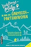  Lieblingsplätze in und um Garmisch-Partenkirchen (Lieblingsplätze im GMEINER-Verlag)