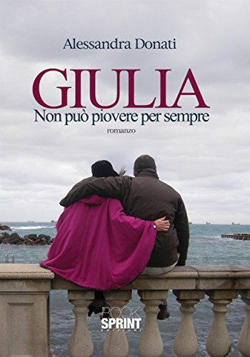 Alessandra Donati – Giulia. Non può piovere per sempre (2014)