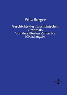 Geschichte des florentinischen Grabmals: Von den ältesten Zeiten bis Michelangelo