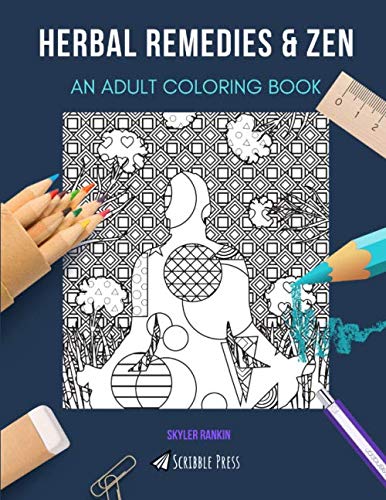 HERBAL REMEDIES & ZEN: AN ADULT COLORING BOOK: An Awesome Coloring Book For Adults