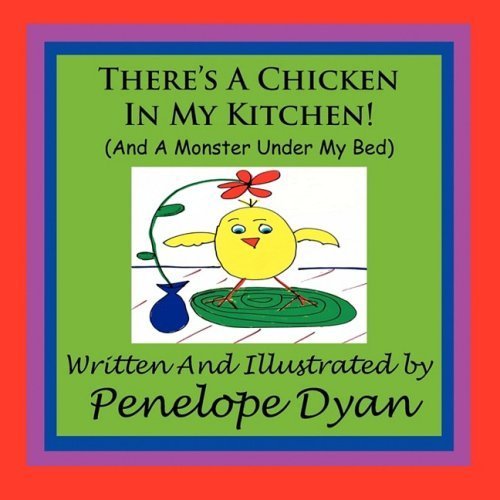 There's A Chicken In My Kitchen! (And A Monster Under My Bed) by Dyan, Penelope (2009) Paperback