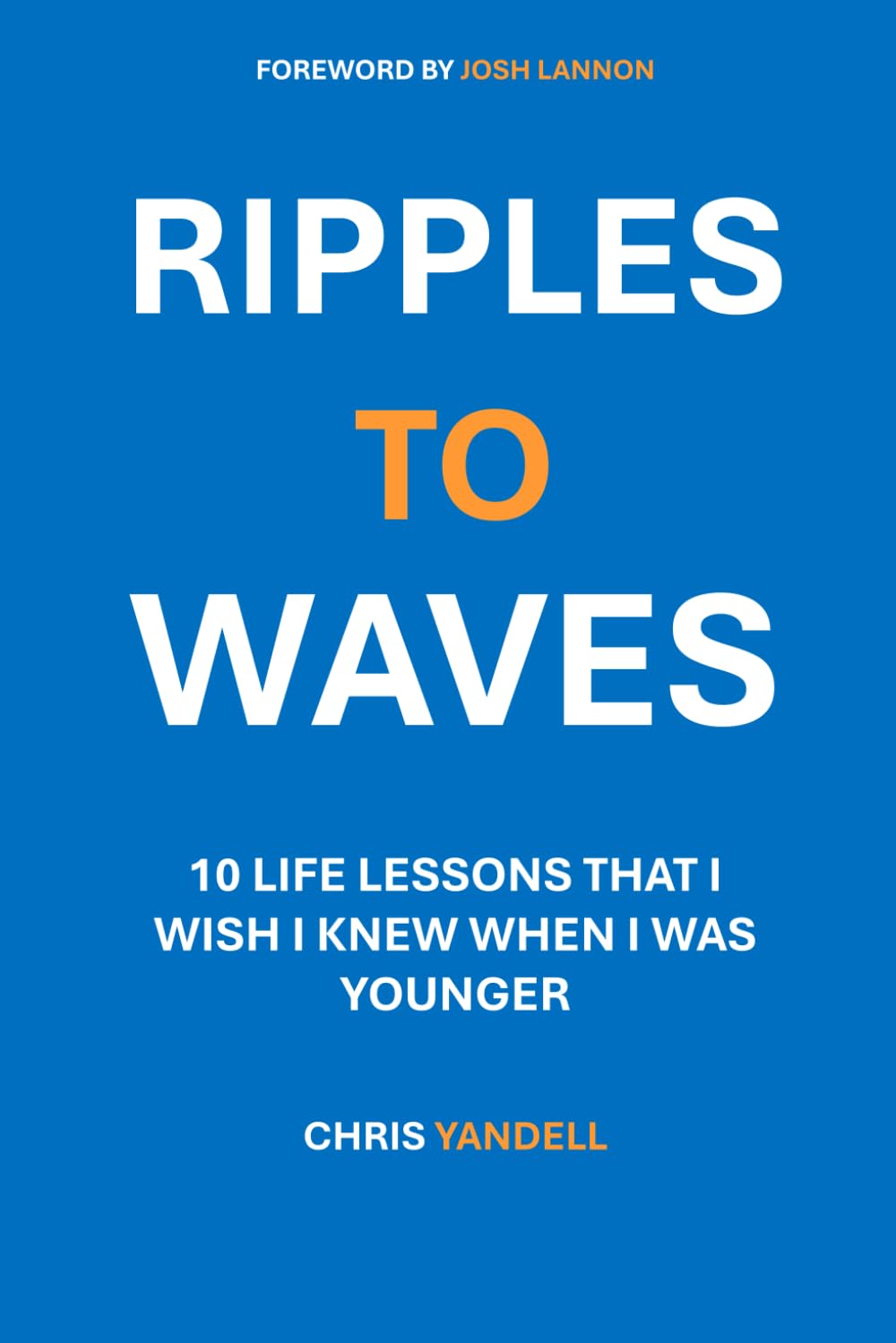 Ripples to Waves: 10 Life Lessons That I Wish I Knew When I Was Younger