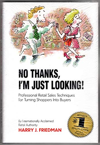 No Thanks, I'm Just Looking: Professional Retail Sales Techniques for Turning Shoppers into Buyers