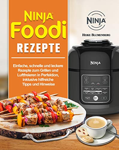 Ninja Foodi Rezepte: Einfache, schnelle und leckere Rezepte zum Grillen und Luftfreieren in Perfekti