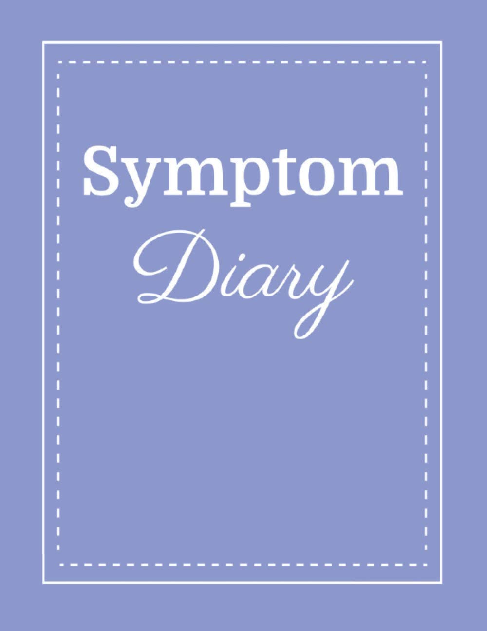 Symptom Diary: 3 Year Daily Health Tracker Calendar & Notebook for Chronic Illness & Disease Management with Space for Logging up to 30 Daily Symptoms ... Appointments, Medications, Lifestyle & Notes