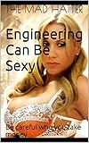 Engineering Can Be Sexy: Be careful who you take money