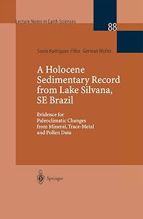 A Holocene Sedimentary Record from Lake Silvana, SE Brazil: Evidence for Paleoclimatic Changes from Mineral, Trace-Metal and Pollen Data (Lecture Notes in Earth Sciences, 88)