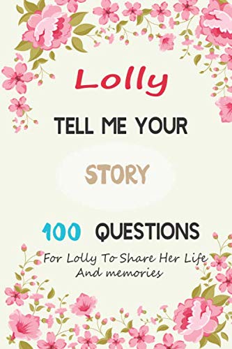 Lolly tell me your story 100 Questions For a grandmother To Share Her Life And memories: Guided Prompt Journal For Lolly To Write In Thoughtful, Gift For Birthday or grandmother day, mother's day Gift