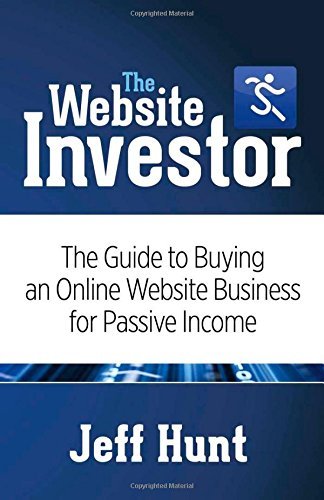 The Website Investor: The Guide to Buying an Online Website Business for Passive Income by Jeff Hunt(2015 04 07)