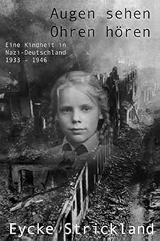 Paperback Augen sehen, Ohren hören: Eine Kindheit in Nazi-Deutschland 1933-1946: Augen sehen, Ohren hören: Eine Kindheit in Nazi-Deutschland 1933-1946 [German] Book