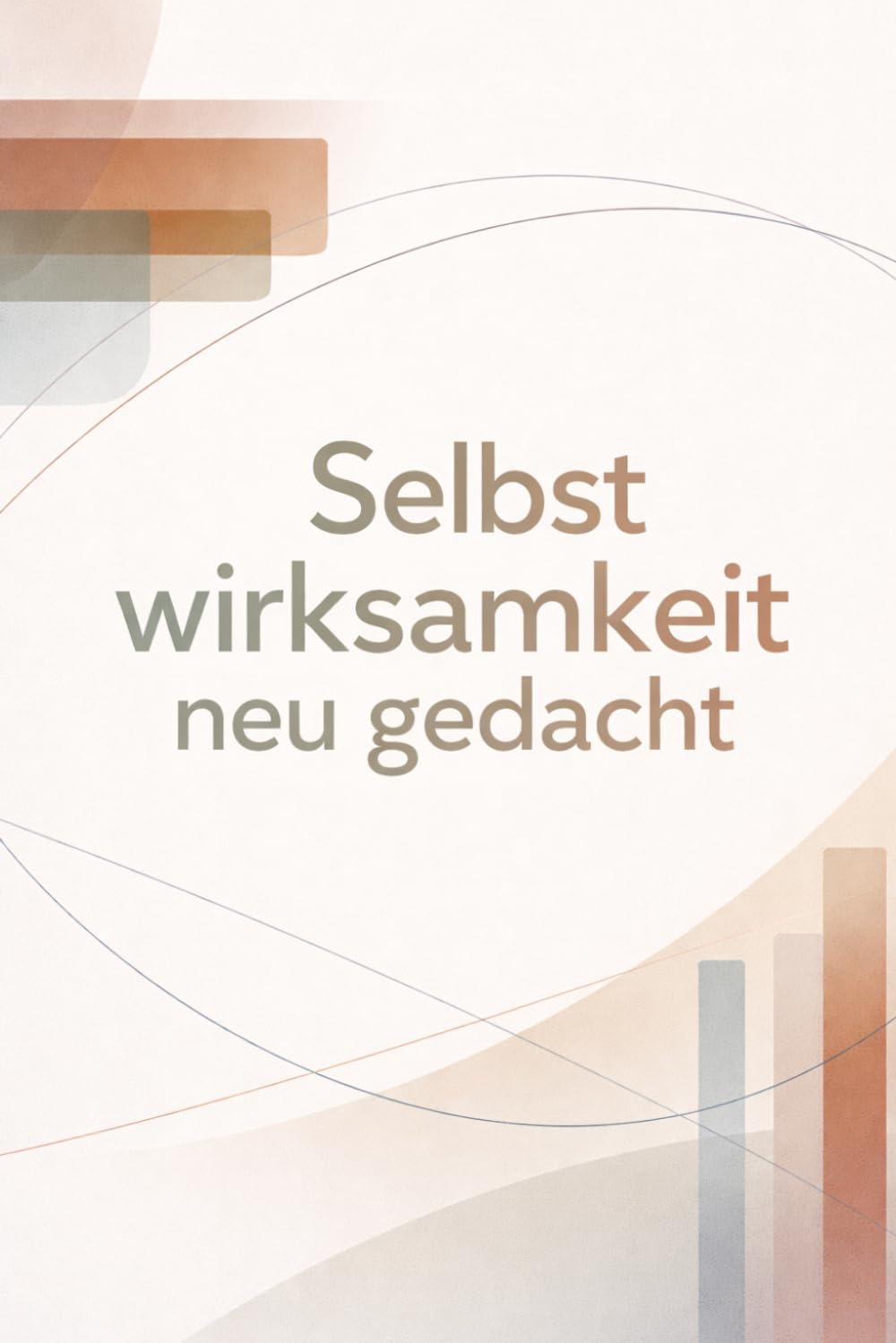 Selbstwirksamkeit neu gedacht: Wie du deine Wirkkraft im Alltag stärkst und Ziele sicher erreichst