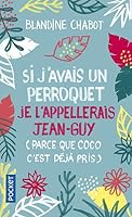 Si j'avais un perroquet je l'appellerais Jean-Guy (parce que Coco c'est déjà pris) (Best) 2266288466 Book Cover