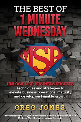 The Best of 1-Minute Wednesday: MSP Mastery in One Book - Techniques and strategies to elevate business operational maturity and develop sustainable growth