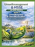 Umweltmanagement & HSSE in der Praxis – Band 2 Umweltaspekte & Umweltkennzahlen: Signifikante Umweltaspekte sicher ermitteln, Umweltleistung messen und praxisnah steuern