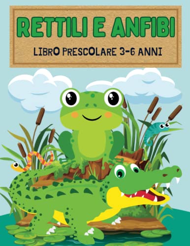 Rettili e Anfibi Libro Prescolare 3-6 Anni: Giochi Educativi Rettili e Anfibi per Bambini Quaderno di Attività e Colorare per Imparare a Tracciare ... puntini, labirinti | modo Facile e Divertente