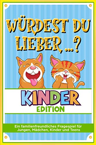 Würdest du lieber ...? - Kinder Edition - Ein familienfreundliches Fragespiel für Jungen, Mädchen, Kinder und Teens: Witzebuch für Kinder ab 6 bis 8 Jahre