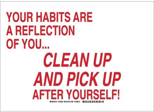 Brady 128338 Maintenance Sign displaying the message 'YOUR HABITS ARE A REFLECTION OF YOU... CLEAN UP AND PICK UP AFTER YOURSELF!'