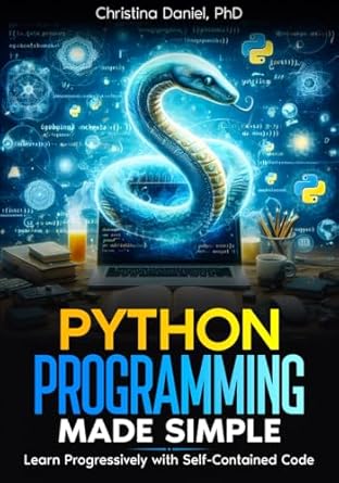 Python Programming Made Simple: Learn Progressively with Self-Contained ...