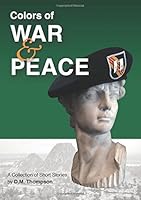 Colors of WAR & PEACE: A Collection of Short Stories 0999728601 Book Cover