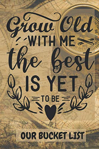 Our Bucket list Journal- Grow old with me, the best ...