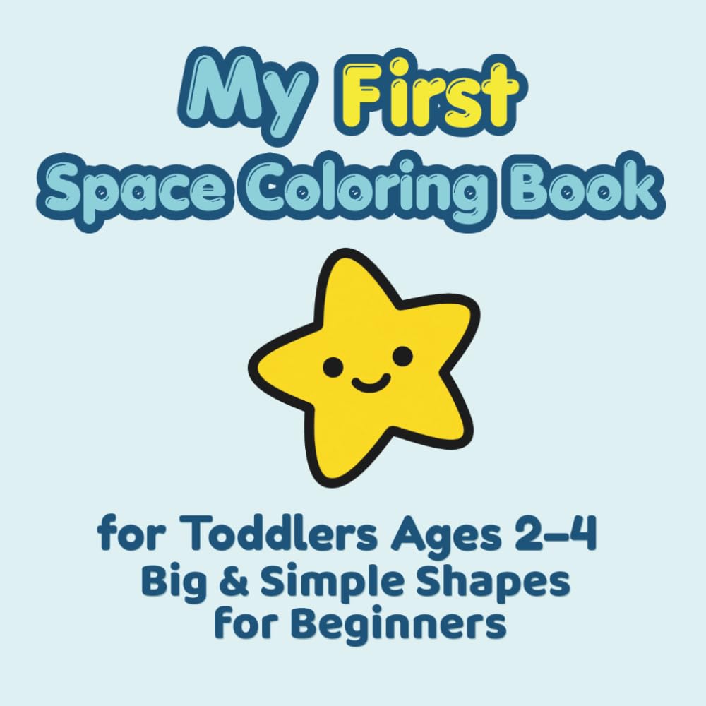 My First Space Coloring Book: for Toddlers Ages 2-4 Big & Simple Shapes for Beginners