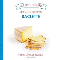 Raclette, les 30 recettes crémeuses 2501084098 Book Cover