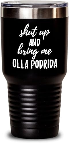 Shut Up And Bring Me Olla Podrida Tumbler Funny Gift Rude Offensive Insulated Cup With Lid Black 30 Oz