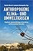 Anthropogene Klima- und Umweltkrisen: Griechisch-deutsche Beiträge zu Ecocriticism und Environmental Humanities (Lettre) - Monika Albrecht, Anastasía Antonopoúlou